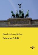 Deutsche Politik di Bernhard von Bülow edito da Vero Verlag