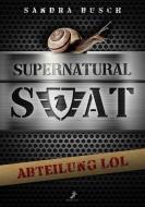 Supernatural SWAT - Abteilung LOL di Sandra Busch edito da DEAD SOFT Verlag