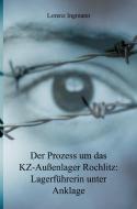 Der Prozess um das KZ-Außenlager Rochlitz: Lagerführerin unter Anklage di Lorenz Ingmann edito da Re Di Roma-Verlag