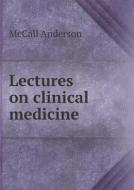 Lectures On Clinical Medicine di McCall Anderson edito da Book On Demand Ltd.