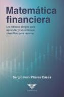 Matemática financiera: Un método simple para aprender y un enfoque científico para razonar di Sergio Iván Pilares Casas edito da EDIQUID