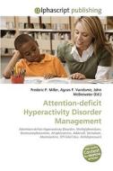 Attention-deficit Hyperactivity Disorder Management di Frederic P Miller, Agnes F Vandome, John McBrewster edito da Alphascript Publishing