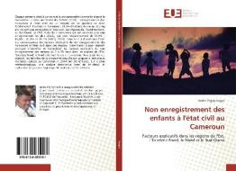 Non enregistrement des enfants à l'état civil au Cameroun di Avelin Peguy Angos edito da Editions universitaires europeennes EUE