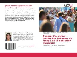 Evaluación sobre conductas sexuales de riesgo en la población mexicana di Adriana Edith Pastén Zapata, Roberto González H., Sergio Zetina A. edito da EAE