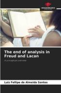 The end of analysis in Freud and Lacan di Luiz Fellipe de Almeida Santos edito da Our Knowledge Publishing