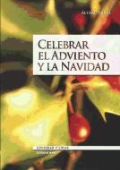 Celebrar el Adviento y la Navidad di Álvaro Ginel edito da Editorial CCS