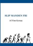Slip Manden Fri di Korsaa Finn edito da Books on Demand