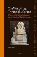The Wandering Throne of Solomon: Objects and Tales of Kingship in the Medieval Mediterranean di Allegra Iafrate edito da BRILL ACADEMIC PUB