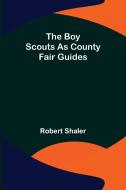 The Boy Scouts as County Fair Guides di Robert Shaler edito da Alpha Editions