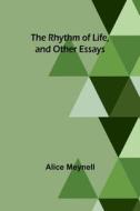 The Rhythm of Life, and Other Essays di Alice Meynell edito da Alpha Editions