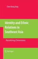 Identity and Ethnic Relations in Southeast Asia di Chee Kiong Tong edito da Springer Netherlands