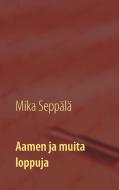 Aamen ja muita loppuja di Mika Seppälä edito da Books on Demand
