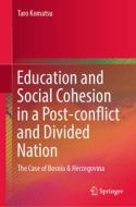 Education and Social Cohesion in a Post-Conflict and Divided Nation: The Case of Bosnia & Herzegovina di Taro Komatsu edito da SPRINGER NATURE