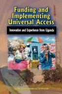 Funding And Implementing Universal Access di Uganda Commission edito da Fountain Publishers