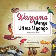 Wanyama Wenye Uti Wa Mgongo di Batholomew a. Meena edito da E & D Vision Publishing Limited