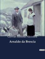 Arnaldo da Brescia di Giovan Battista Niccolini edito da Culturea