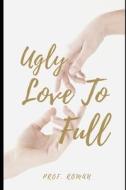 Ugly Love To Full di Roman Prof. Roman edito da Independently Published