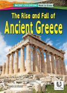 The Rise and Fall of Ancient Greece di D R Faust edito da Bearport Publishing