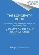 The Longevity Book: The Science of Aging, the Biology of Strength, and the Privilege of Time di Cameron Diaz, Sandra Bark edito da HARPER WAVE