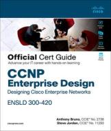 CCNP Enterprise Design Ensld 300-420 Official Cert Guide: Designing Cisco Enterprise Networks di Anthony Bruno, Steve Jordan edito da CISCO