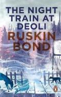 The Night Train At Deoli And Other Stories di Ruskin Bond, An Na edito da Penguin Random House India Pvt.ltd.