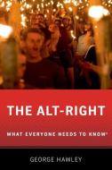 The Alt-Right: What Everyone Needs to Know di George Hawley edito da OXFORD UNIV PR