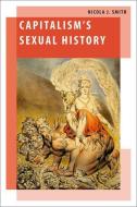 Capitalism's Sexual History di Nicola J. Smith edito da OXFORD UNIV PR