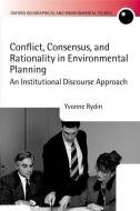 Conflict, Consensus, and Rationality in Environmental Planning: An Institutional Discourse Approach di Yvonne Rydin edito da OXFORD UNIV PR