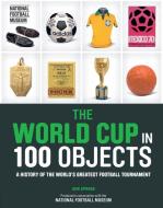 The World Cup in 100 Objects di Iain Spragg edito da Welbeck Publishing Group