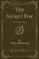 The Secret Foe, Vol. 3 Of 3 di Ellen Pickering edito da Forgotten Books