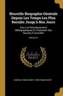 Nouvelle Biographie Générale Depuis Les Temps Les Plus Reculés Jusqu'à Nos Jours: Avec Les Renseignements Bibliographiqu di Hoefer, Firmin-Didot, Firm Firmin-Didot edito da WENTWORTH PR