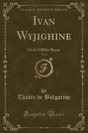 Ivan Wyjighine, Vol. 2: Ou Le Gilblas Russe (Classic Reprint) di Thadee De Bulgarine edito da Forgotten Books