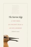 The Narrow Edge - A Tiny Bird, an Ancient Crab, and an Epic Journey di Deborah Cramer edito da Yale University Press