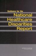 Guidance for the National Healthcare Disparities Report di Institute Of Medicine, Committee on Guidance for Designing a Na edito da NATL ACADEMY PR