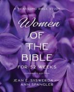 The Women of the Bible for 52 Weeks Expanded Edition di Jean E Syswerda, Ann Spangler edito da THOMAS NELSON PUB