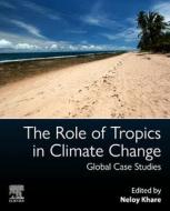 The Role of Tropics in Climate Change di Neloy Khare edito da ELSEVIER