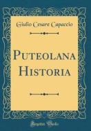Puteolana Historia (Classic Reprint) di Giulio Cesare Capaccio edito da Forgotten Books