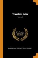 Travels In India; Volume 2 di Jean-Baptiste Tavernier, Valentine Ball edito da Franklin Classics Trade Press