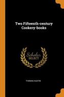Two Fifteenth-Century Cookery-Books di Thomas Austin edito da FRANKLIN CLASSICS TRADE PR