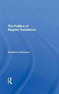 The Politics Of Regime Transitions di Ronald A Francisco edito da Taylor & Francis Ltd