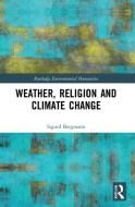 Weather, Religion And Climate Change di Sigurd Bergmann edito da Taylor & Francis Ltd