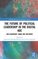 The Future Of Political Leadership In The Digital Age edito da Taylor & Francis Ltd
