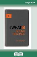What is Sound Healing? (16pt Large Print Edition) di Lyz Cooper edito da ReadHowYouWant