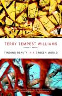 Finding Beauty in a Broken World di Terry Tempest Williams edito da VINTAGE
