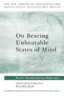 On Bearing Unbearable States of Mind di Ruth Riesenberg-Malcolm edito da Routledge