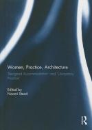 Women, Practice, Architecture edito da Taylor & Francis Ltd