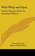 With Whip And Spur: Twelve Famous Rides di LAWTON B. EVANS edito da Kessinger Publishing