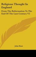 Religious Thought In England: From The Reformation To The End Of The Last Century V2 di John Hunt edito da Kessinger Publishing, Llc