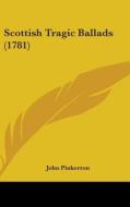 Scottish Tragic Ballads (1781) di John Pinkerton edito da Kessinger Publishing, Llc