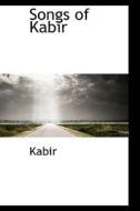 Songs Of Kabir di Kabir edito da Bibliolife